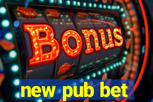 new pub bet